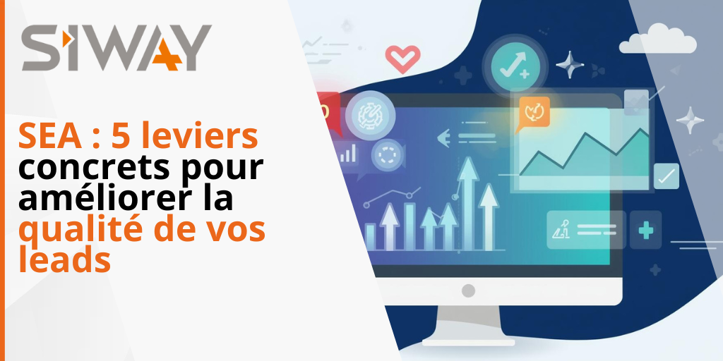 SEA : 5 leviers concrets pour améliorer la qualité de vos leads